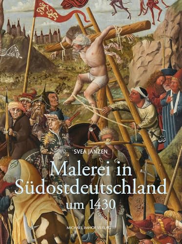 Malerei in Südostdeutschland um 1430: Der bewegte Mensch von Imhof Verlag