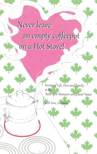 Never Leave an Empty CoffeePot on a Hot Stove! von LifeRich Publishing
