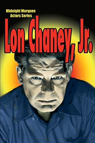 Lon Chaney, Jr.: Midnight Marquee Actors Series Lon Chaney, Jr.: Midnight Marquee Actors Series
