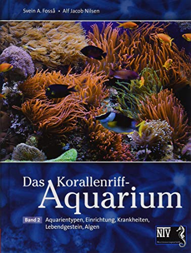 Das Korallenriff-Aquarium - Band 2: Aquarientypen, Einrichtung, Krankheiten: Aquarientypen, Einrichtung, Krankheiten, Lebendgestein, Algen (Fachliteratur Meerwasseraquaristik)