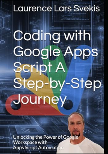 Coding with Google Apps Script A Step-by-Step Journey: Unlocking the Power of Google Workspace with Apps Script Automation (Power Up your Coding Skills) von Independently published