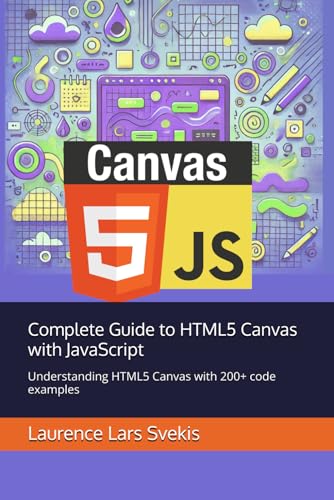 Complete Guide to HTML5 Canvas with JavaScript: Understanding HTML5 Canvas with 200+ code examples Complete Guide to HTML5 Canvas with JavaScript: Understanding HTML5 Canvas with 200+ code examples von Independently published
