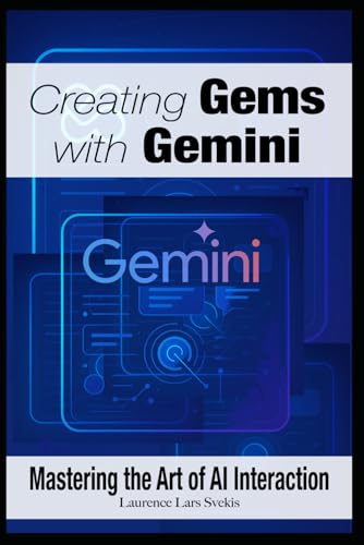Creating Gems with Gemini: Mastering the Art of AI Interaction Creating Gems with Gemini: Mastering the Art of AI Interaction von Independently published