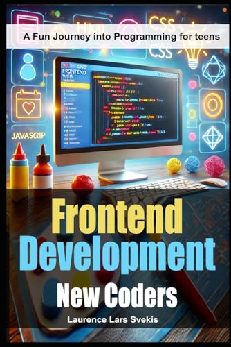 Frontend Development for New Coders: A Fun Journey into Programming for teens Frontend Development for New Coders: A Fun Journey into Programming for teens von Independently published