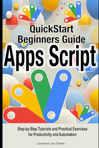 Google Apps Script Quick Beginners Guide: Step-by-Step Tutorials and Practical Exercises for Productivity and Automation Google Apps Script Quick Beginners Guide: Step-by-Step Tutorials and Practical Exercises for Productivity and Automation von Independently published