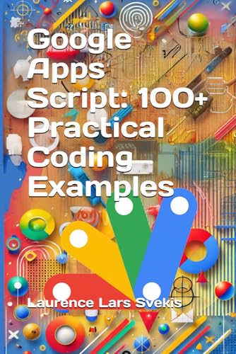 Google Apps Script: 100+ Practical Coding Examples Google Apps Script: 100+ Practical Coding Examples von Independently published