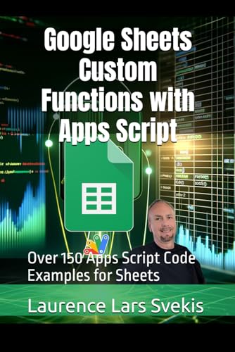 Google Sheets Custom Functions with Apps Script: Over 150 Apps Script Code Examples for Sheets (Power Up your Coding Skills) von Independently published