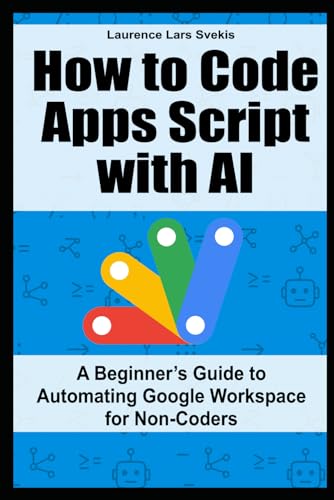 How to Code Apps Script with AI: A Beginner’s Guide to Automating Google Workspace for Non-Coders How to Code Apps Script with AI: A Beginner’s Guide to Automating Google Workspace for Non-Coders von Independently published