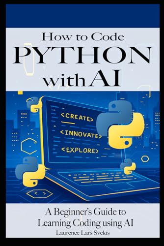 How to Code Python with AI: A Beginner’s Guide to Learning Coding using AI How to Code Python with AI: A Beginner’s Guide to Learning Coding using AI von Independently published