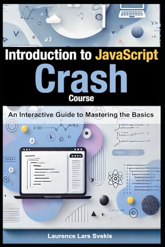 Introduction to JavaScript: Crash Course: An Interactive Guide to Mastering the Basics Introduction to JavaScript: Crash Course: An Interactive Guide to Mastering the Basics von Independently published