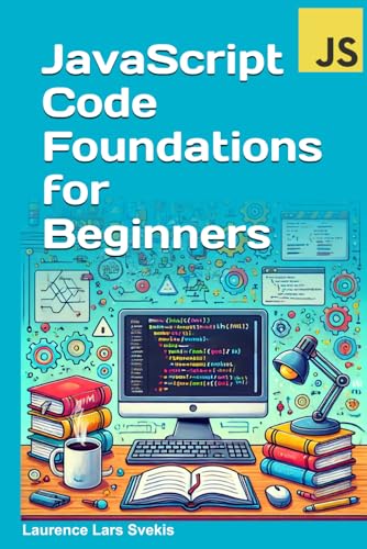 JavaScript Code Foundations for Beginners: Unlock Your Potential with Practical Coding Challenges JavaScript Code Foundations for Beginners: Unlock Your Potential with Practical Coding Challenges von Independently published
