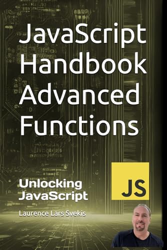 JavaScript Handbook Advanced Functions: Unlocking JavaScript: Advanced Functionality (Advanced Core JavaScript Mastery Series) von Independently published
