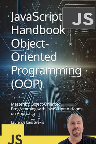 JavaScript Handbook Object-Oriented Programming (OOP): Mastering Object-Oriented Programming with JavaScript: A Hands-on Approach (Advanced Core JavaScript Mastery Series) von Independently published