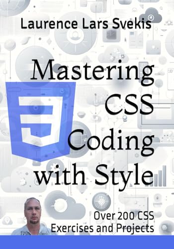 Mastering CSS Coding with Style: Over 200 CSS based Exercises with Mini Code Projects Mastering CSS Coding with Style: Over 200 CSS based Exercises with Mini Code Projects von Independently published