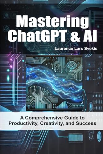 Mastering ChatGPT & AI: A Comprehensive Guide to Productivity, Creativity, and Success Mastering ChatGPT & AI: A Comprehensive Guide to Productivity, Creativity, and Success von Independently published