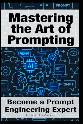 Mastering the Art of Prompting: Become a Prompt Engineering Expert Mastering the Art of Prompting: Become a Prompt Engineering Expert von Independently published