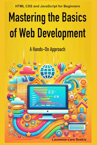 Mastering the Basics of Web Development: A Hands-On Approach: HTML CSS and JavaScript for Beginners Mastering the Basics of Web Development: A Hands-On Approach: HTML CSS and JavaScript for Beginners von Independently published
