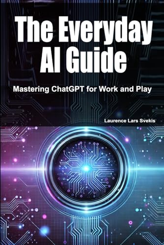 The Everyday AI Guide: Mastering ChatGPT for Work and Play The Everyday AI Guide: Mastering ChatGPT for Work and Play von Independently published