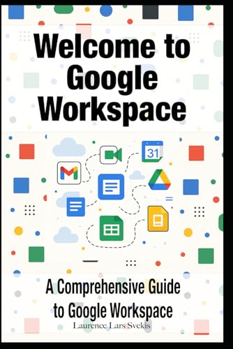 Welcome to Google Workspace: A Comprehensive Guide to Google Workspace Welcome to Google Workspace: A Comprehensive Guide to Google Workspace von Independently published