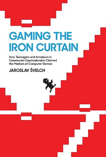 Gaming the Iron Curtain: How Teenagers and Amateurs in Communist Czechoslovakia Claimed the Medium of Computer Games (Game Histories) von MIT Press