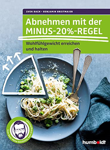 Abnehmen mit der Minus-20%-Regel: Wohlfühlgewicht erreichen und halten. Sven Bach: Meine Geschichte, mein Erfolgskonzept von Humboldt Verlag