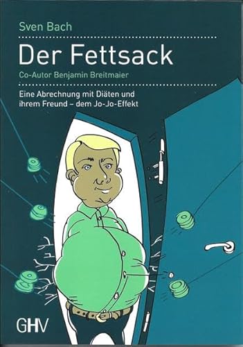 Der Fettsack: Eine Abrechnung mit Diäten und ihrem Freund - dem Jo-Jo-Effekt Der Fettsack: Eine Abrechnung mit Diäten und ihrem Freund - dem Jo-Jo-Effekt
