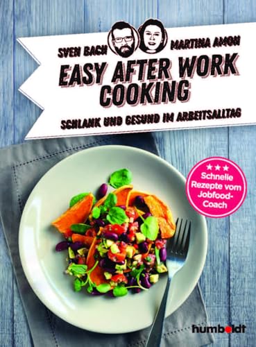 Easy After-Work-Cooking: Schlank und gesund im Arbeitsalltag. Schnelle Rezepte vom Jobfood-Coach von Humboldt Verlag