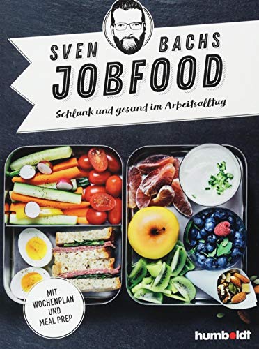 Sven Bachs Jobfood: Schlank und gesund im Arbeitsalltag. Mit Wochenplan und Meal Prep.