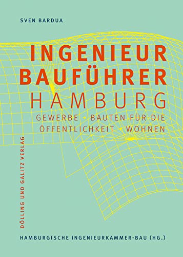 Der Hamburger Ingenieurbauführer (Schriftenreihe des Hamburgischen Architekturarchivs): Gewerbe, Bauten für die Öffentlichkeit, Wohnen von Dlling und Galitz Verlag
