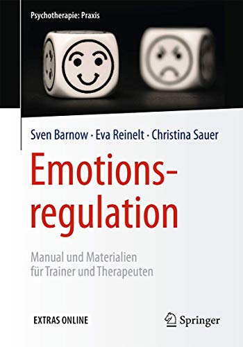 Emotionsregulation: Manual und Materialien für Trainer und Therapeuten (Psychotherapie: Praxis) von Springer