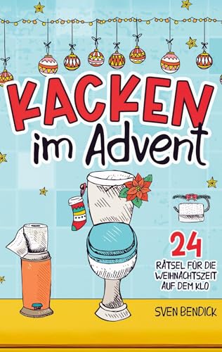 Kacken im Advent: 24 Rätsel für die Weihnachtszeit auf dem Klo: Adventskalender mit 24 verschiedenen Denksportaufgaben für besinnliche Momente auf der Toilette: Das perfekte Geschenk für Männer Kacken im Advent: 24 Rätsel für die Weihnachtszeit auf dem Klo: Adventskalender mit 24 verschiedenen Denksportaufgaben für besinnliche Momente auf der Toilette: Das perfekte Geschenk für Männer