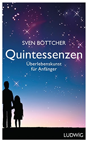 Quintessenzen: Überlebenskunst für Anfänger von Ludwig Verlag