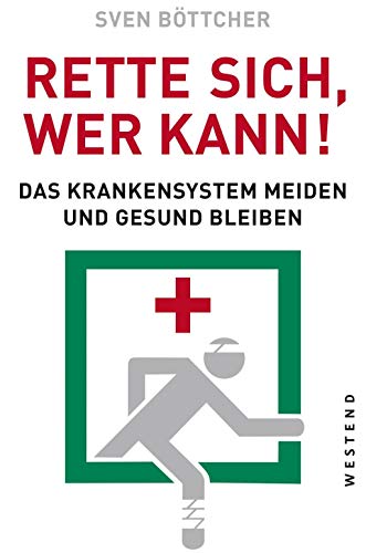 Rette sich, wer kann: Das Krankensystem meiden und gesund bleiben von WESTEND