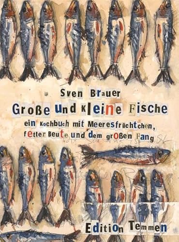 Große und kleine Fische: Ein Kochbuch mit Meeresfrüchten, fetter Beute und dem großen Fang