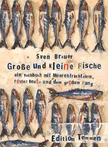 Große und kleine Fische: Ein Kochbuch mit Meeresfrüchten, fetter Beute und dem großen Fang Große und kleine Fische: Ein Kochbuch mit Meeresfrüchten, fetter Beute und dem großen Fang