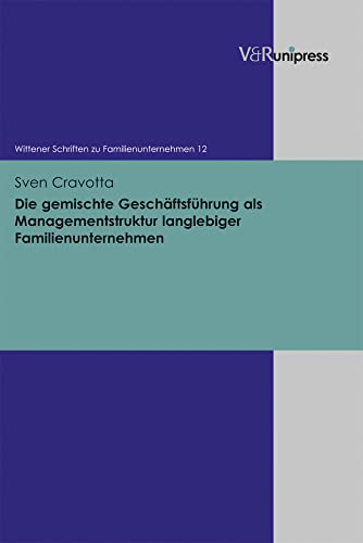 Die gemischte Geschäftsführung als Managementstruktur langlebiger Familienunternehmen (Wittener Schriften Zu Familienunternehmen)