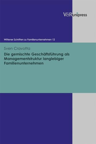 Die gemischte Geschäftsführung als Managementstruktur langlebiger Familienunternehmen (Wittener Schriften Zu Familienunternehmen)