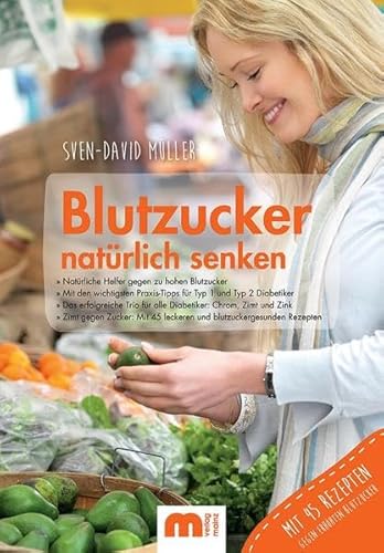 Blutzucker natürlich senken: Natürliche Helfer gegen zu hohen Blutzucker. Mit den wichtigsten Praxis-Tipps für Typ 1 und Typ 2 Diabetiker. Das ... 45 leckeren und blutzuckergesunden Rezepten Blutzucker natürlich senken: Natürliche Helfer gegen zu hohen Blutzucker. Mit den wichtigsten Praxis-Tipps für Typ 1 und Typ 2 Diabetiker. Das ... 45 leckeren und blutzuckergesunden Rezepten