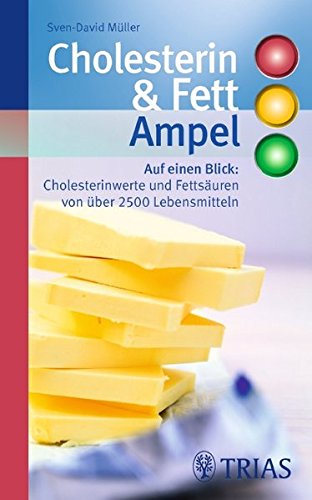 Cholesterin- & Fett-Ampel: Auf einen Blick: Cholesterinwerte und Fettsäuren von über 2500 Lebensmitteln