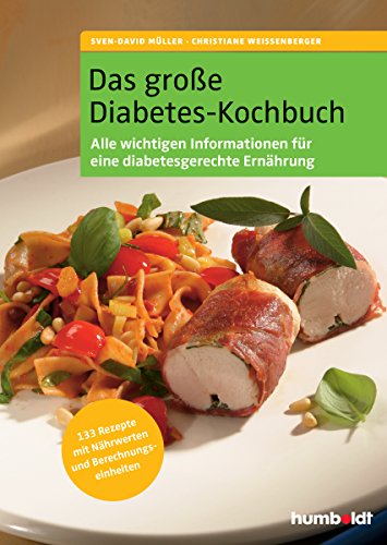 Das große Diabetes-Kochbuch. Über 100 köstliche Rezepte mit Nährwerten und Broteinheiten, Alle Rezepte sind für Typ 1- und Typ 2- Diabetiker geeignet, ... über eine diabetesgerechte Ernährungsweise