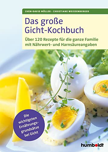 Das große Gicht-Kochbuch: Über 120 Rezepte für die ganze Familie mit Nährwert- und Harnsäureangaben, Die wichtigsten Ernährungsgrundsätze bei Gicht von Humboldt Verlag
