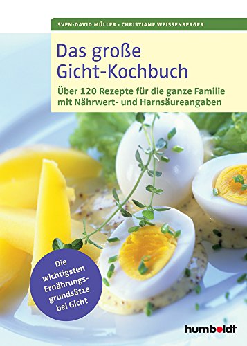 Das große Gicht-Kochbuch: Über 120 Rezepte für die ganze Familie mit Nährwert- und Harnsäureangaben, Die wichtigsten Ernährungsgrundsätze bei Gicht Das große Gicht-Kochbuch: Über 120 Rezepte für die ganze Familie mit Nährwert- und Harnsäureangaben, Die wichtigsten Ernährungsgrundsätze bei Gicht