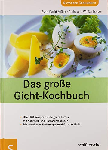 Das große Gicht-Kochbuch. Über 120 Rezepte für die ganze Familie mit Nährwert- und Harnsäureangaben. Die wichtigsten Ernährungsgrundsätze bei Gicht