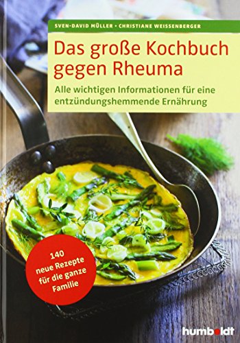Das große Kochbuch gegen Rheuma: Alle wichtigen Informationen für eine entzündungshemmende Ernährung. 140 neue Rezepte für die ganze Familie von Humboldt Verlag