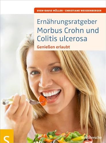 Ernährungsratgeber Morbus Crohn und Colitis ulcerosa: Genießen erlaubt von Schltersche Verlag