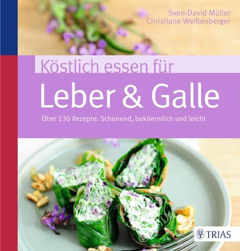 Köstlich essen für Leber & Galle: Über 130 Rezepte: schonend, bekömmlich und leicht von Trias