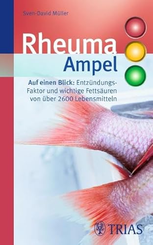 Rheuma-Ampel: Anti-Entzündungs-Faktor und wichtige Fettsäuren von über 2600 Lebensmitteln (REIHE, Ampeln)