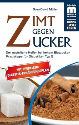 Zimt gegen Zucker: Der natürliche Helfer bei hohem Blutzucker. Praxistipps für Diabetiker Typ 2: Der natürliche Helfer bei hohem Blutzucker. Mit Praxistipps für Diabetiker Typ (Edition Klever Essen)