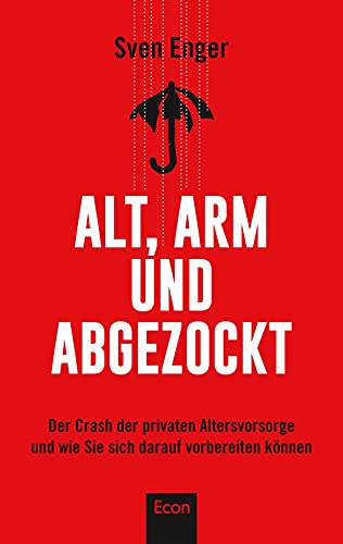 Alt, arm und abgezockt: Der Crash der privaten Altersvorsorge und wie Sie sich darauf vorbereiten können