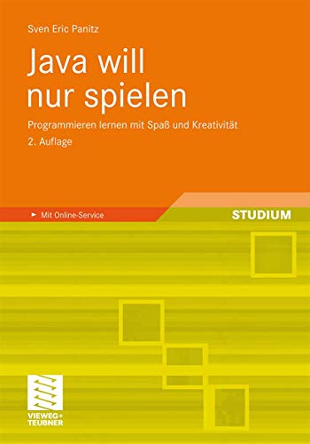 Java will nur spielen: Programmieren lernen mit Spaß und Kreativität (German Edition) von Vieweg+Teubner Verlag